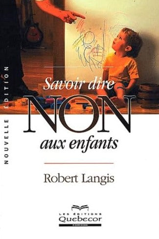 Livre Savoir dire non aux enfants - Robert Langis (Livre neuf) - ISBN 2764006012