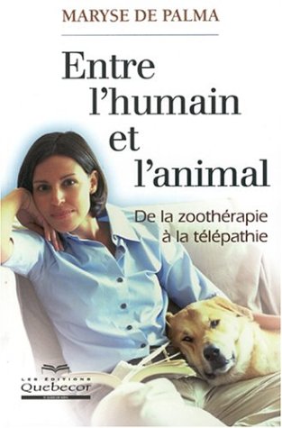 Livre Entre l'humain et l'animal, de la zoothérapie à la télépathie - Maryse De Palma (Livre d'oc...