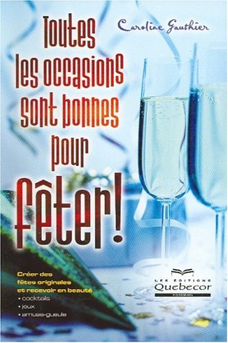 Livre Toutes les occasions sont bonnes pour fêter! - Caroline Gauthier (Livre d'occasion) - ISBN ...
