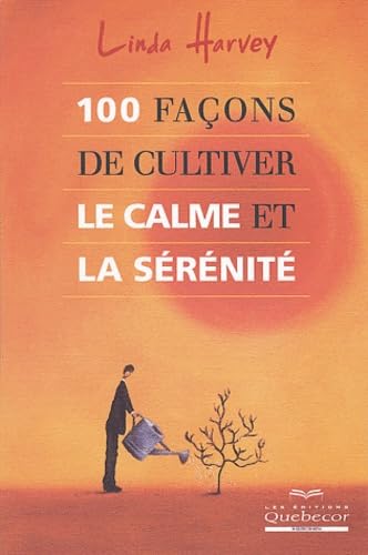 100 façons de cultiver calme et sérénité - Linda Harvey