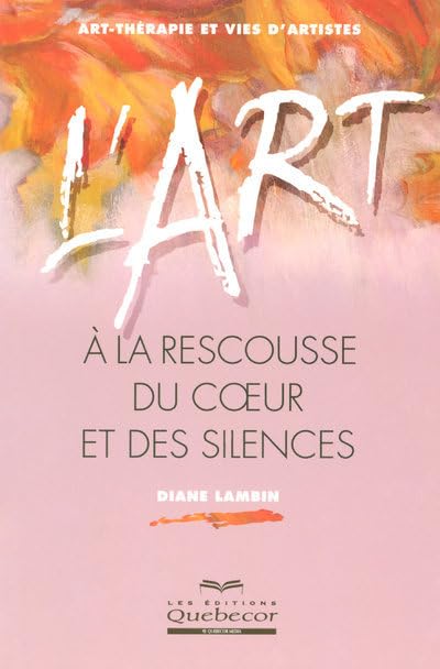 Livre L'art à la rescousse du coeur et des silences - Diane Lambin (Livre d'occasion) - ISBN 2764...