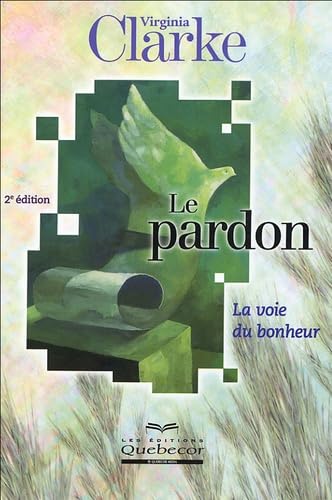 Le pardon : La voie du bonheur (2e édition) - Virginia Clarke