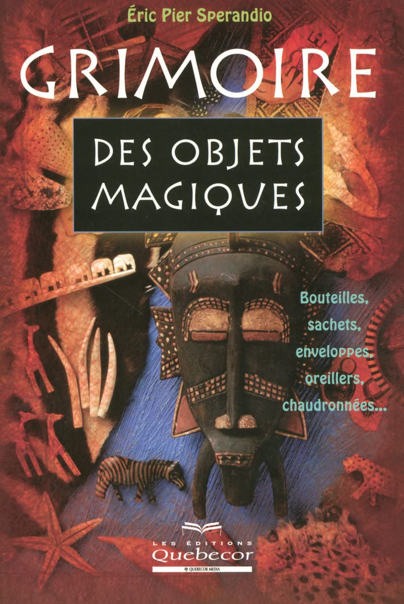 Grimoire des objets magiques: Bouteilles sachets enveloppes oreillers chaudronnées - Éric Pier Sperandio