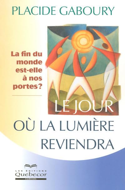 Livre Le jour où la lumière reviendra: La fin du monde est-elle à nos portes? - Placide Gaboury (...