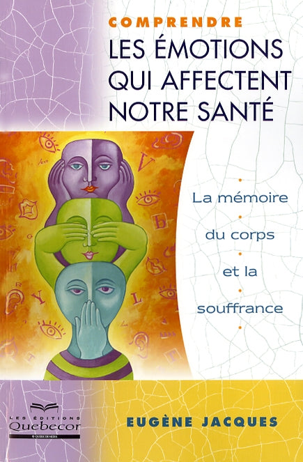 Comprendre les émotions qui affectent notre santé : La mémoire du corps et la souffrance - Eugène Jacques