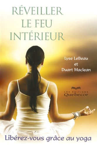 Livre Réveiller le feu intérieur : Libérez-vous grâce au yoga (Lyse Lebeau, Duart Maclean)...