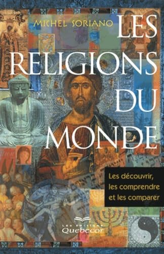 Les religions du monde : Les découvrir, les comprendre et les comparer - Michel Soriano