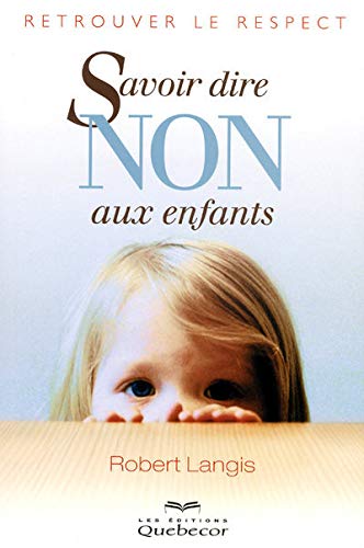 Livre Savoir dire non aux enfants (6e édition) (Robert Langis) (Livre d'occasion) - ISBN 2764016581