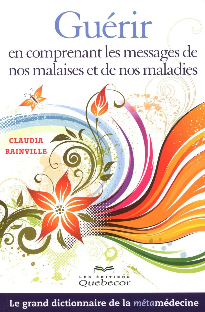 Livre Guérir en comprenant les messages de nos malaises et de nos maladies - Claudia Rainville (L...