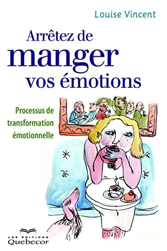 Livre Arrêtez de manger vos émotions processus de transformation émotionnelle (Louise Vincent)...