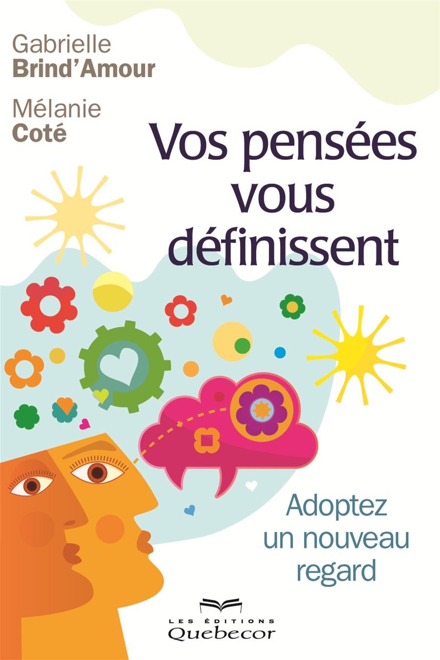 Livre Vos pensées vous définissent : adoptez un nouveau regard (Gabrielle Brind'Amour, Mélanie...