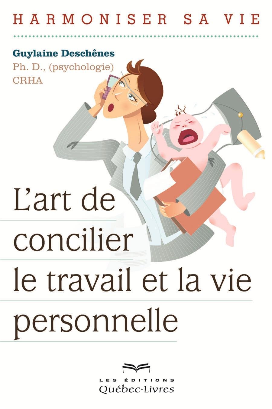 Livre L'art de concilier le travail et la vie personnelle : Harmoniser sa vie - Guylaine Deschêne...