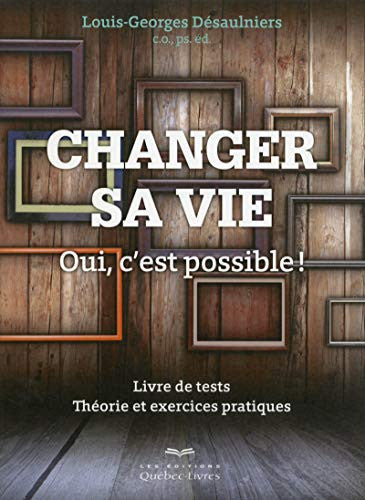 Livre Changer sa vie ?: oui, c'est possible !: livre de tests, théorie et exercices pratiques...