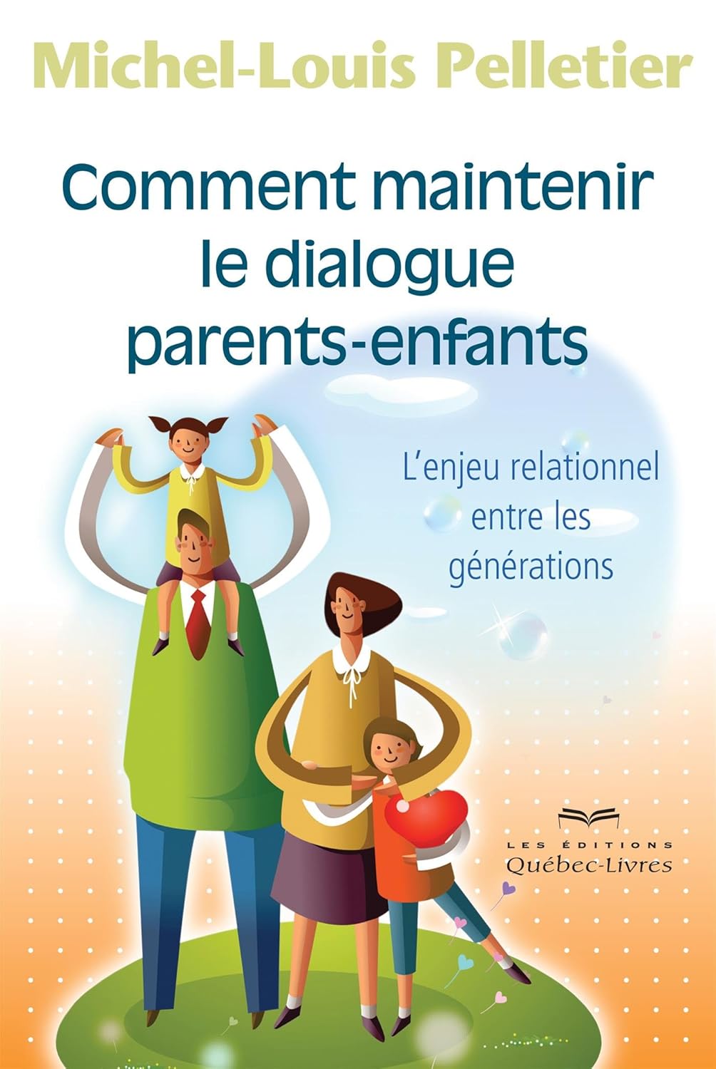 Comment maintenir le dialogue parents-enfants : L'enjeu relationnel entre les générations - Michel-Louis Pelletier