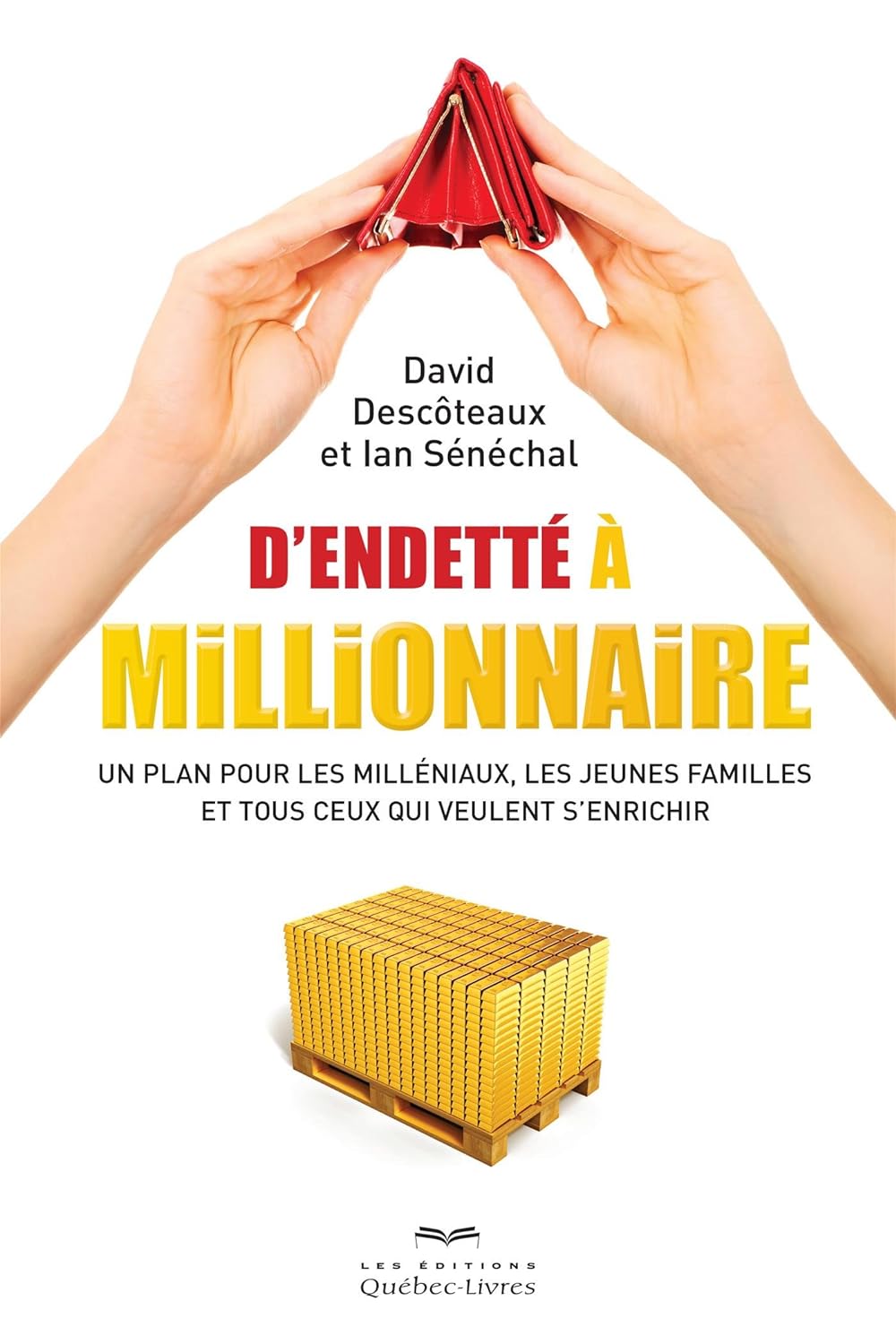 D'endetté à millionnaire : Un plan pour les milléniaux, les jeunes familles et tous ceux qui veulent s'enrichir - David Descoteaux