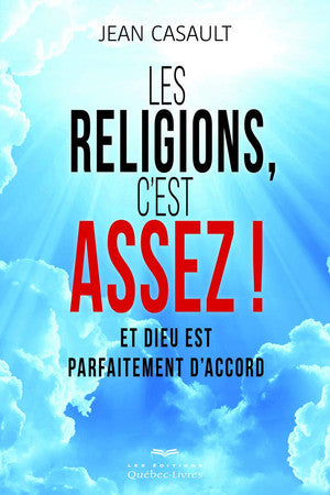 Livre Les religions, c'est assez !: et dieu est parfaitement d'accord (Jean Casault) (Livre...