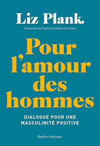Livre Pour l'amour des hommes dialogue sur la masculinité positive (Liz Plank) (Livre...