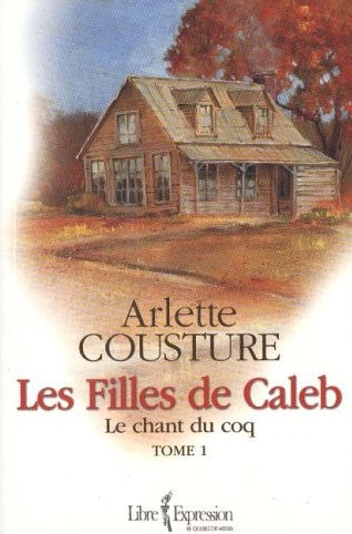 Les filles de Caleb # 1 : Le chant du Coq - Arlette Cousture