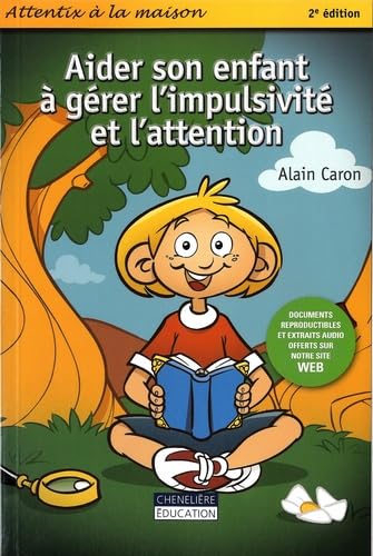 Aider son enfant à gérer l'impulsivité et l'attention - Alain Caron