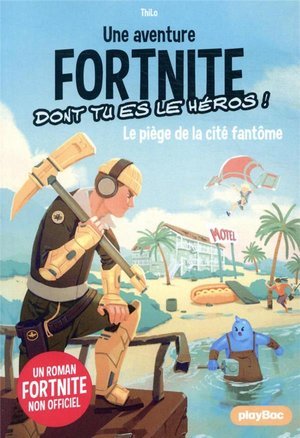 Une aventure Fortnite dont tu es le héros : Le piège de la cité fantôme - Thilo