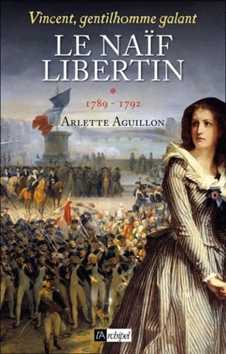 Livre Le naïf libertin (1789-1792) - Arlette Aguillon (Livre d'occasion) - ISBN 2809803110