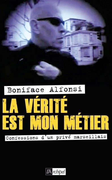 Livre La vérité est mon métier : Confessions d'un privé marseillais - Boniface Alfonsi (Livre neuf)