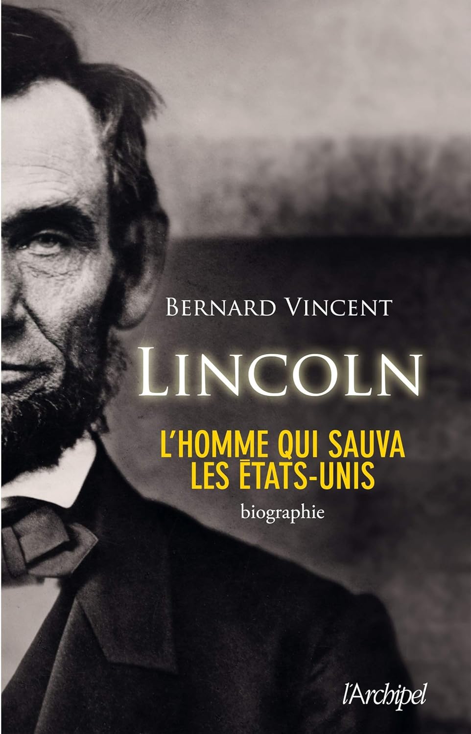 Lincoln : L'homme qui sauva les États-Unis - Bernard Vincent