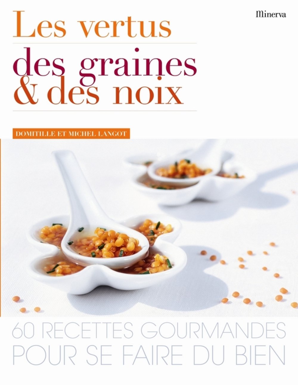 Livre Les vertus des graines et des noix : 60 recettes gourmandes pour se faire du bien - Domitil...