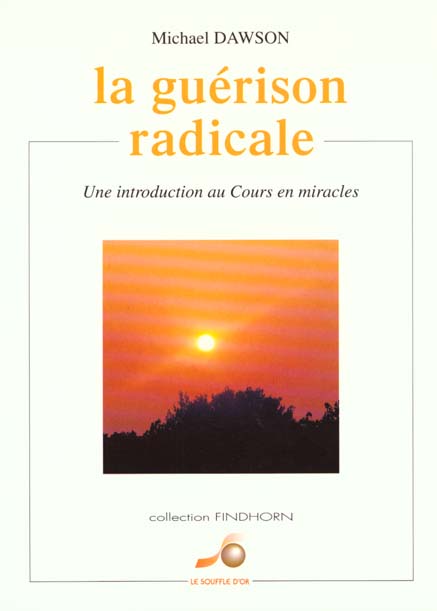 Livre ISBN 2840580829 La guérison radicale : Une introduction au Cours en miracles (Michael Dawson)