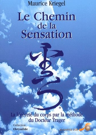 Livre Le chemin de la sensation : La légèreté du corps par la méthode du Docteur Trager - Maurice...