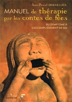 Livre Manuel de thérapie par les contes fées : Du symptôme à l'accomplissement de soi - Jean-Pasc...
