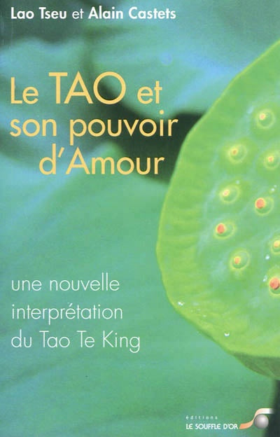 Livre Le TAO et son pouvoir d'amour : Une nouvelle interprétation du Tao Te King - Lao Tseu (Livr...