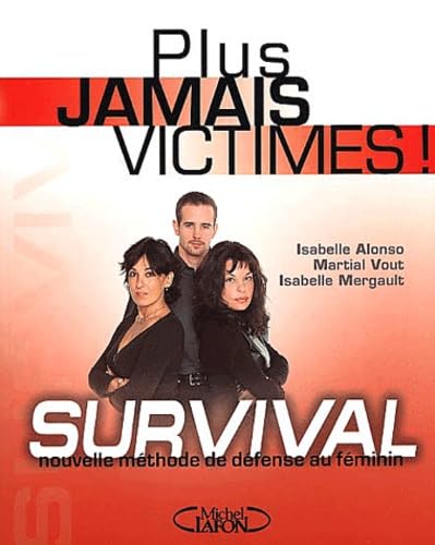 Plus jamais victimes! : Survival : Nouvelle méthoDe de défense au féminin - Isabelle Alonso