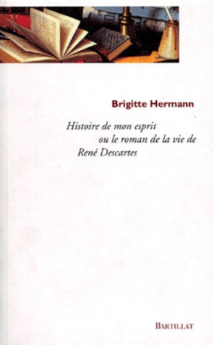 Livre Histoire de mon esprit ou le roman de la vie de René Descartes - Brigitte Hermann (Livre d'...