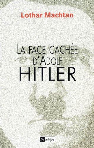 La face cachée d'Adolf Hitler - Lothar Machtan