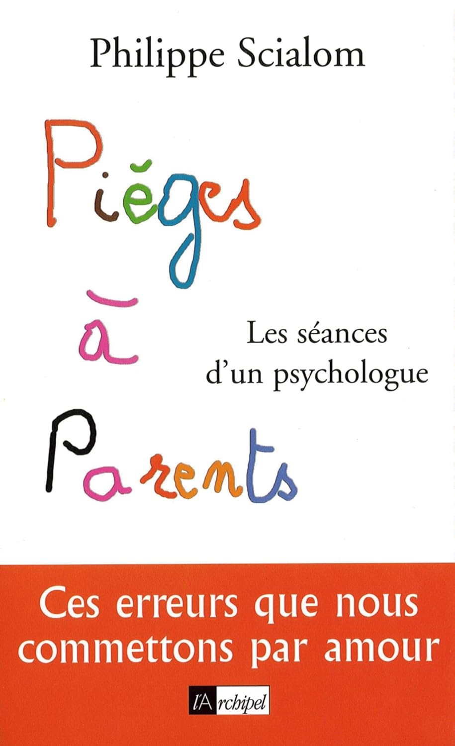 Livre Pièges à parents : Les scéances d'un psychologue : Ces erreurs que nous commetons par amour...