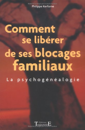 Comment se libérer de ses blocages familiaux : La psychogénéalogie - Philippe Kerforne