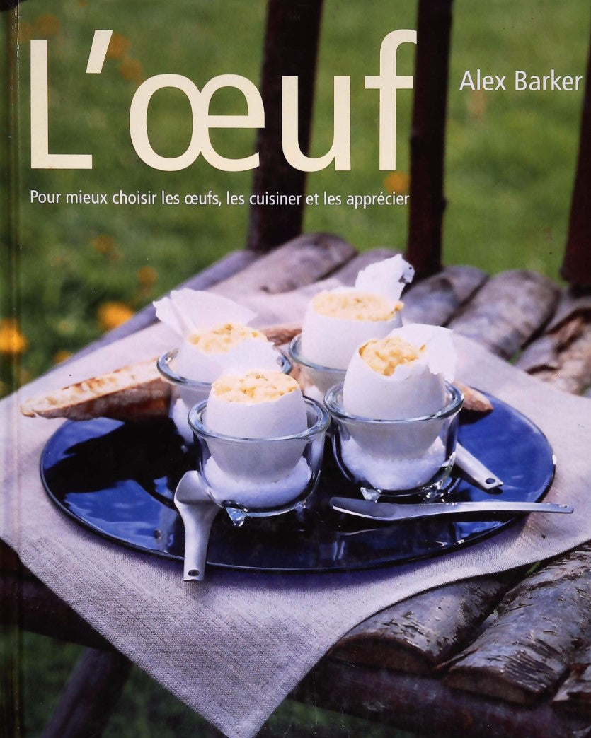 Livre L'oeuf, pour mieux choisir les oeurs, les cuisiner et les apprécier - Alex Barker (Livre d'...