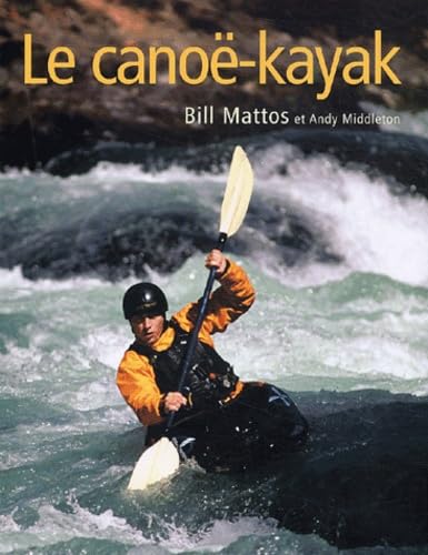 Livre Le canoë-kayak - Bill Mattos (Livre d'occasion) - ISBN 2841982122
