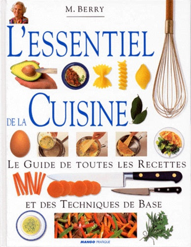 Livre L'essentiel de la cuisine : Le guide de toutes les recettes et les techniques de base - M. ...