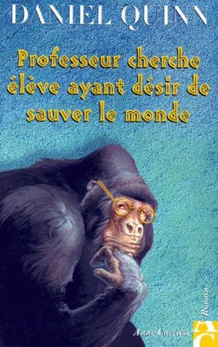 Professeur cherche élève ayant désir de sauver le monde - Daniel Quinn
