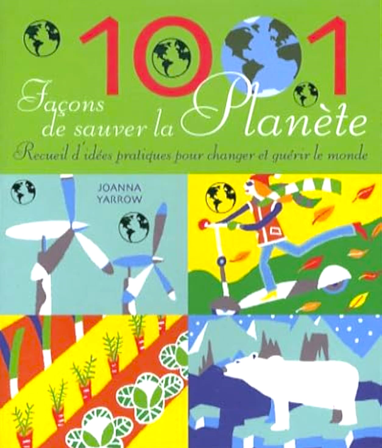 Livre 1001 façons de sauver la planète : Recueuil d'idées pratiques pour changer et guérir le mon...