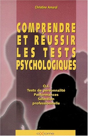 Livre Comprendre et réussir les tests psychologiques : Q.I., tests de personnalité, performances,...