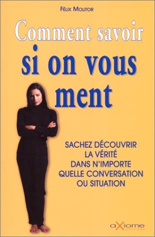 Livre Comment savoir si on vous ment : Sachez découvrir la vérité dans n'importe quelle...
