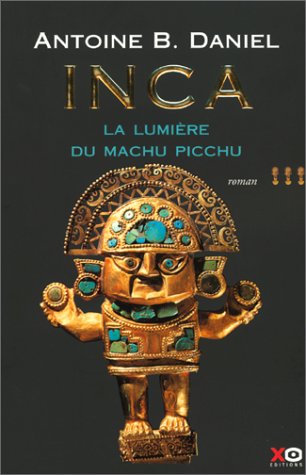 Livre La lumière du Machu Picchu - Antoine B. Daniel (Livre d'occasion) - ISBN 2845630115