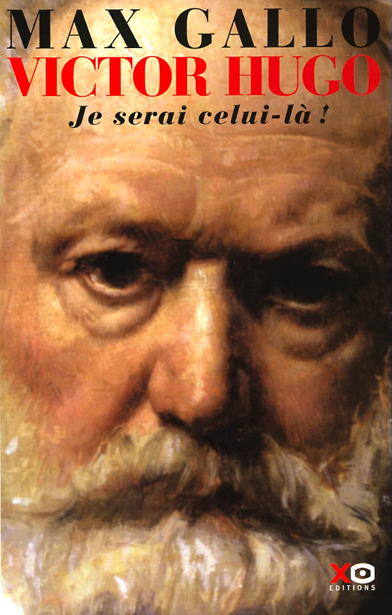 Victor Hugo # 2 : Je serai celui-là ! - Max Gallo