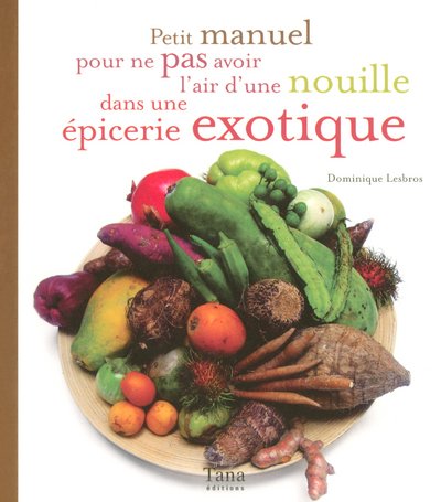 Livre Petit manuel pour ne pas avoir l'air d'une nouille dans une épicerie exotique - Dominique L...