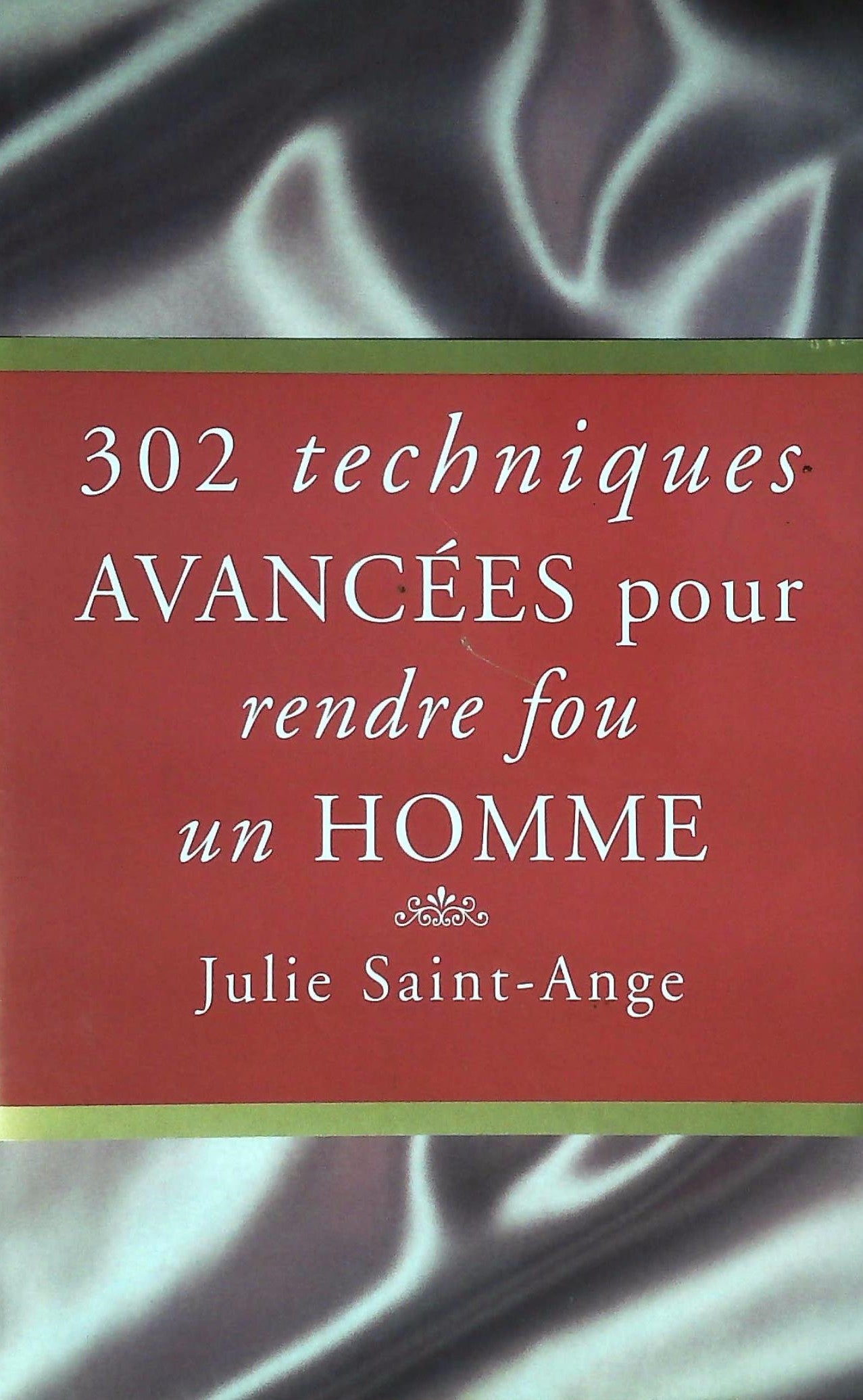 Livre 302 techniques avancées pour rendre fou un homme - Julie Saint-Ange (Livre d'occasion) - IS...