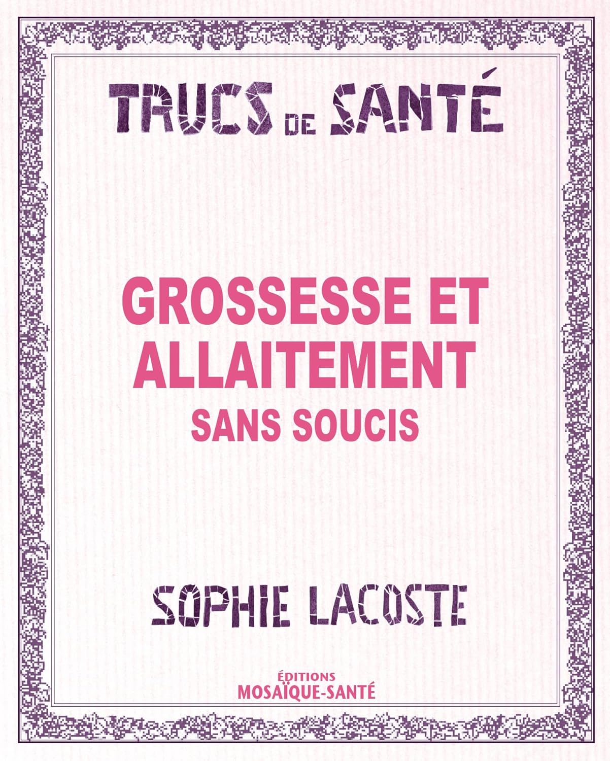 Livre Grossesse et allaitement sans soucis - Sophie Lacoste (Livre neuf) - ISBN 2849390704