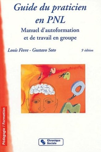 Livre Guide du praticien en PNL : Manuel d'autoformation et de travail en groupe - Louis Fèvre (L...